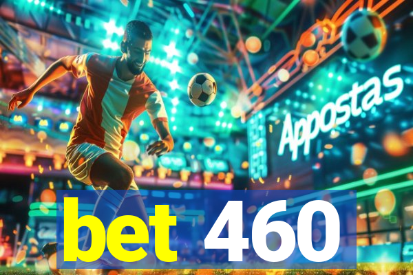 bet 460